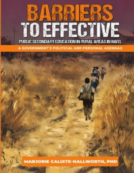 Barriers to Effective Public Secondary Education in Rural Areas in Haiti: A Government’s Political and Personal Agendas (Paperback)